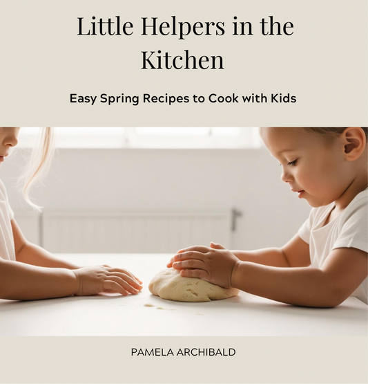 Paperback Edition - Little Helpers in the Kitchen: Easy Spring Recipes to Cook with Kids - Coming Soon!!